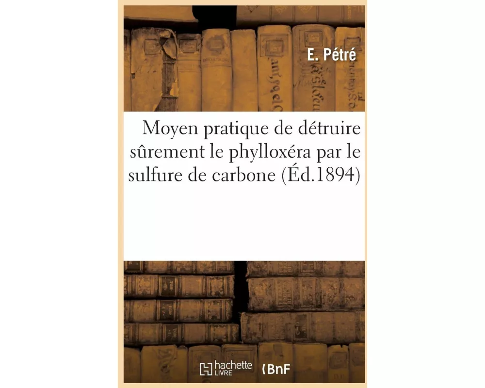Moyen pratique de détruire surement le phylloxéra par le sulfure de carbone