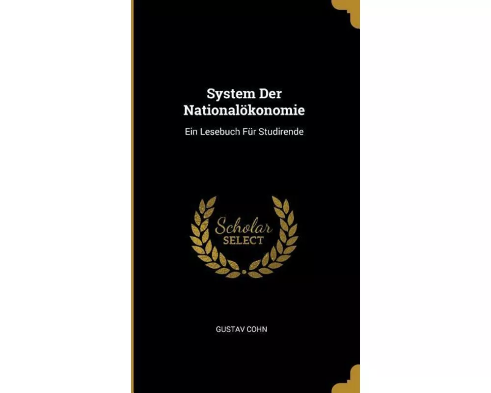 System Der Nationalökonomie: Ein Lesebuch Für Studirende
