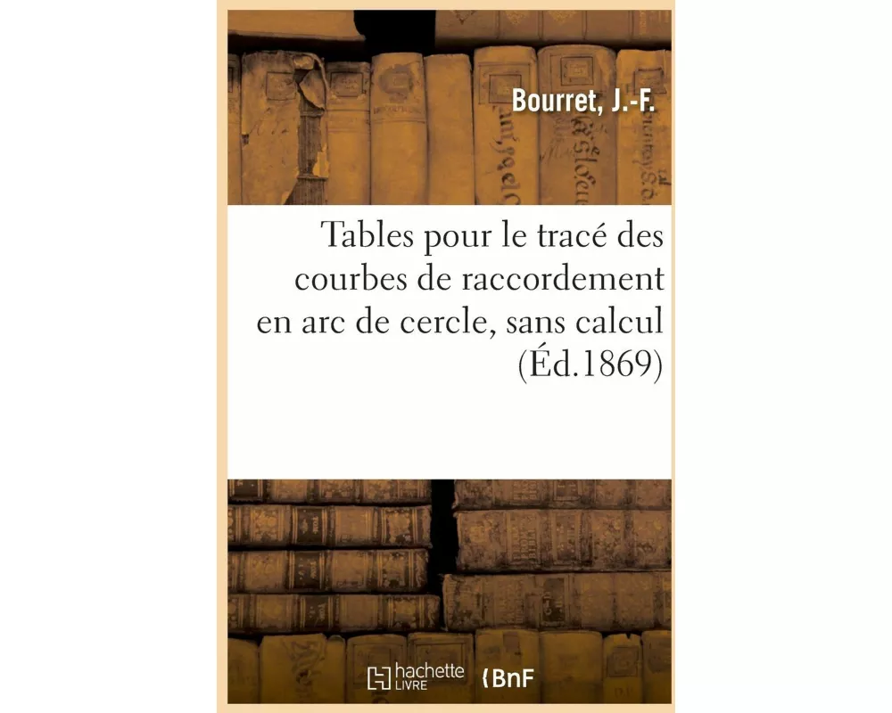 Tables Pour Le Tracé Des Courbes de Raccordement En ARC de Cercle, Sans Calcul, Sans Connaître