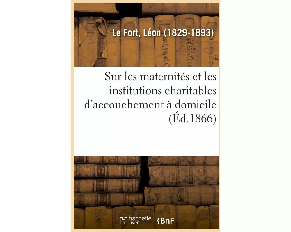 Etude Sur Les Maternités Et Les Institutions Charitables d'Accouchement À Domicile