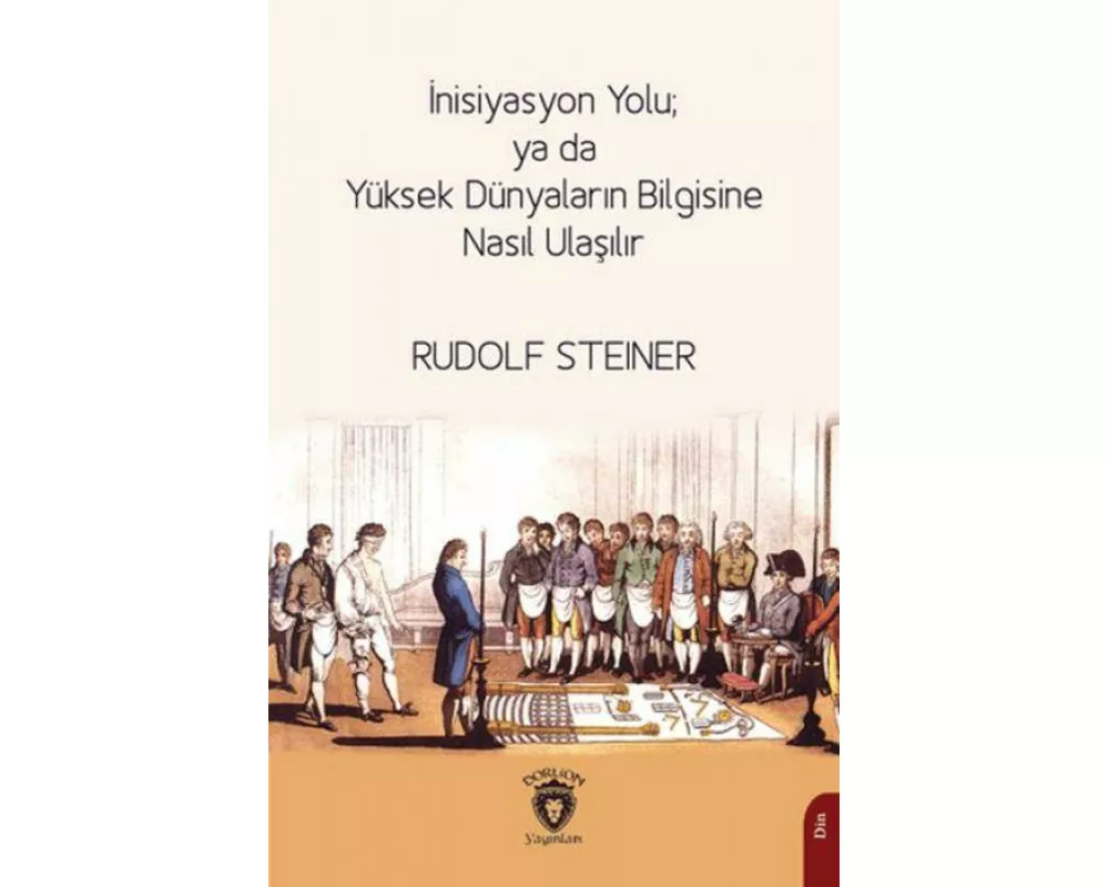 Inisiyasyon Yolu ya da Yüksek Dünyalarin Bilgisine Nasil Ulasilir