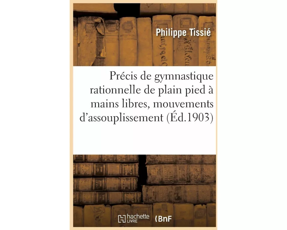 Précis de Gymnastique Rationnelle de Plain Pied À Mains Libres
