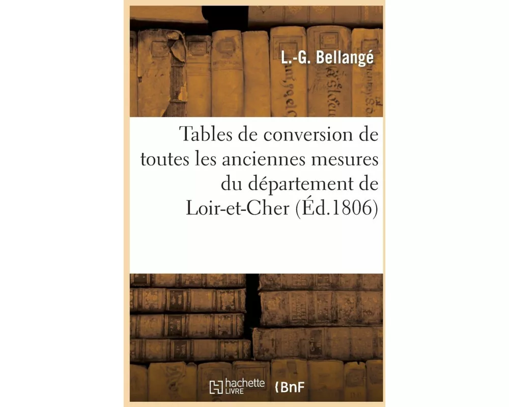 Tables de conversion de toutes les anciennes mesures du département de Loir-et-Cher