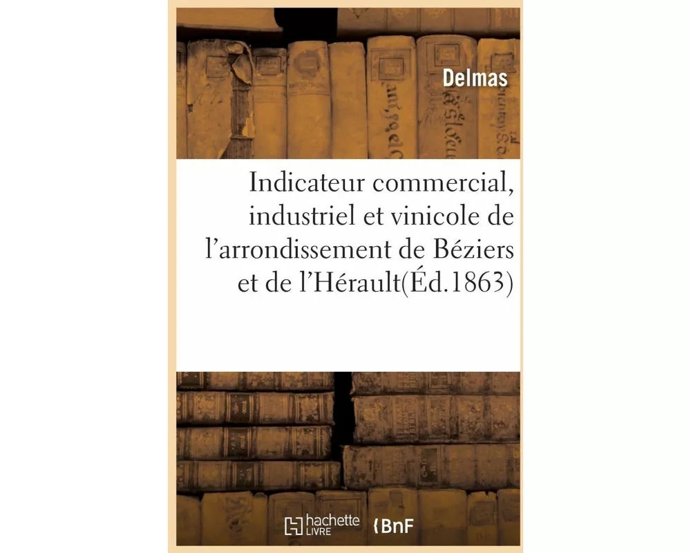 Indicateur Commercial, Industriel Et Vinicole de l'Arrondissement de Béziers Et l'Hérault