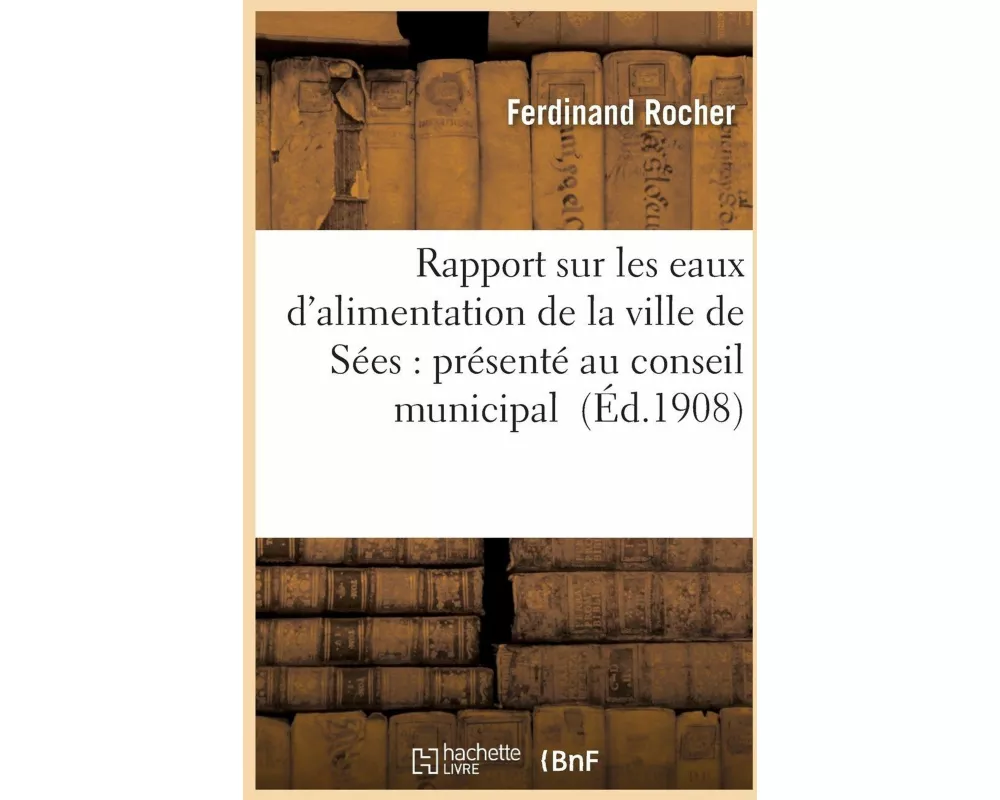 Rapport sur les eaux d'alimentation de la ville de Sées