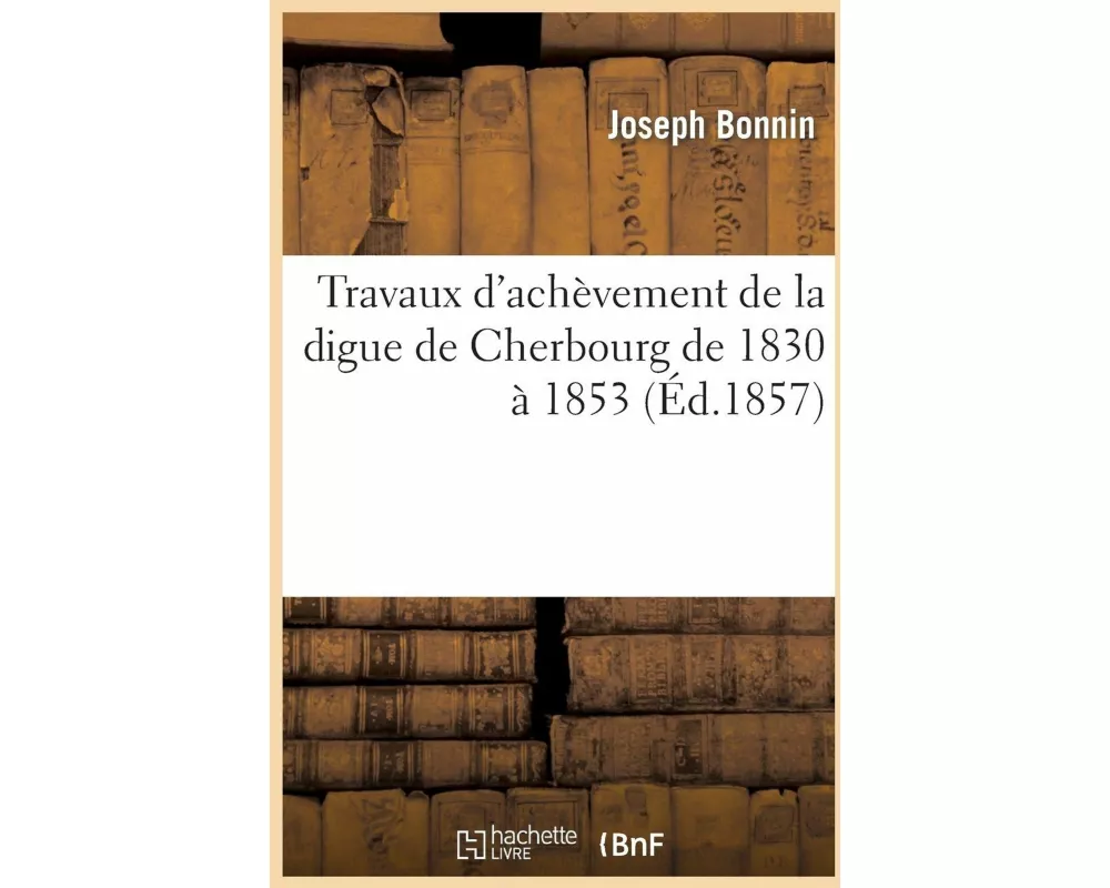 Travaux d'Achèvement de la Digue de Cherbourg de 1830 À 1853
