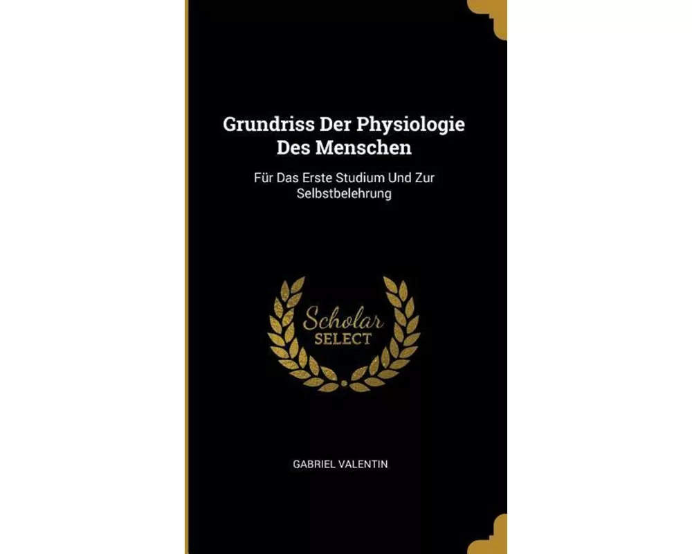Grundriss Der Physiologie Des Menschen: Für Das Erste Studium Und Zur Selbstbelehrung