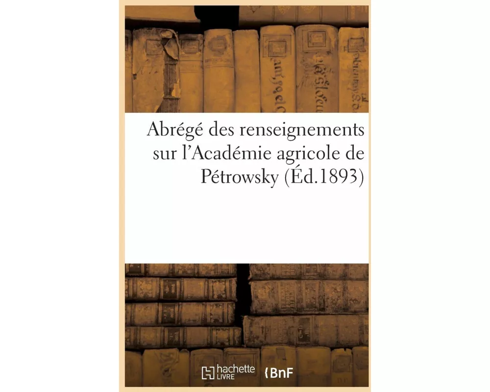 Abrégé des renseignements sur l'Académie agricole de Pétrowsky. Extrait de la IIe partie