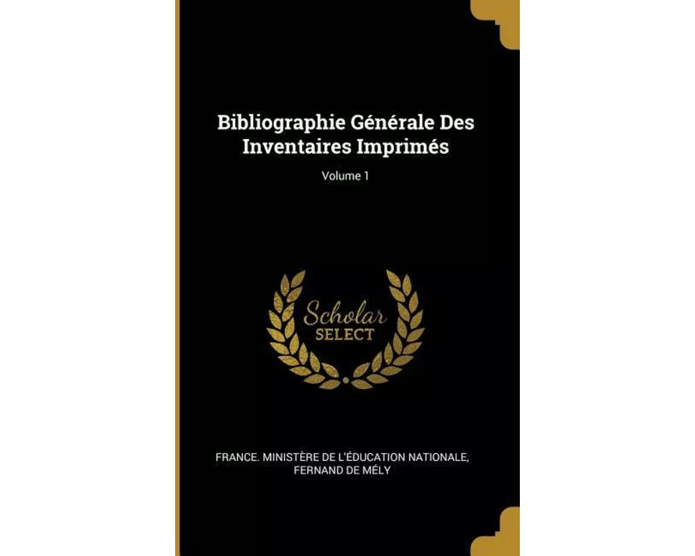 Bibliographie Générale Des Inventaires Imprimés; Volume 1