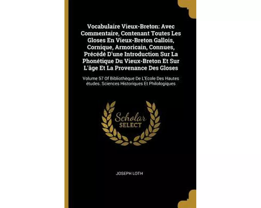 Vocabulaire Vieux-Breton: Avec Commentaire, Contenant Toutes Les Gloses En Vieux-Breton Gallois, Cornique, Armoricain, Connues, Précédé d'Une In