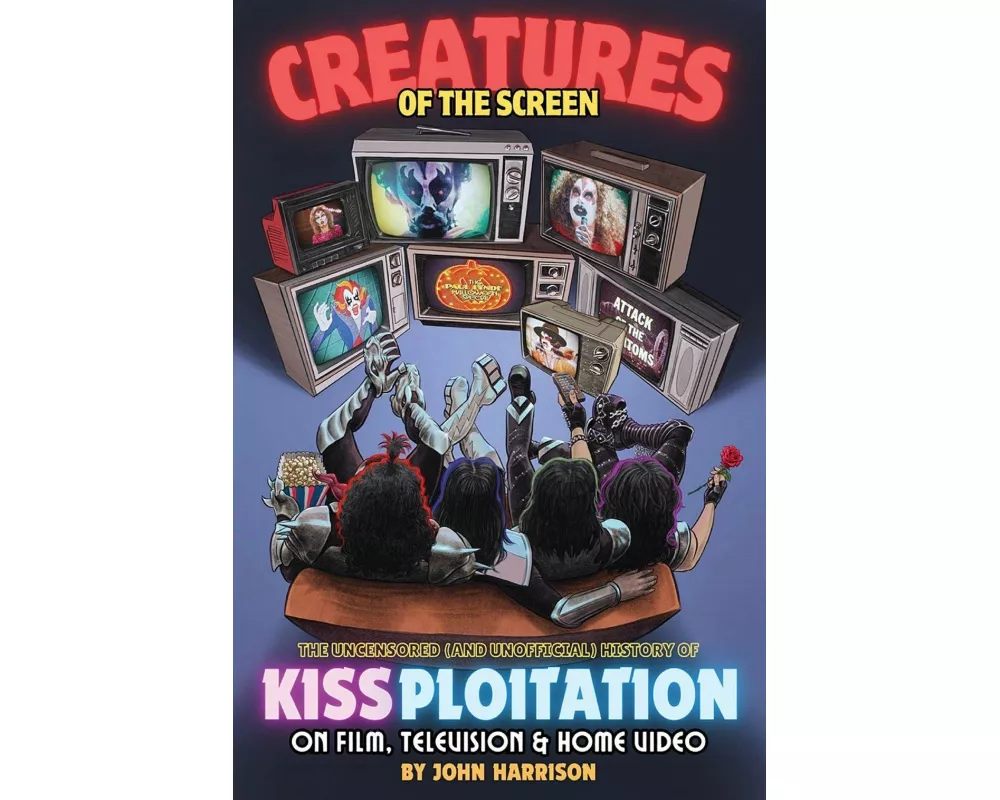 Creatures of the Screen - The Uncensored (and Unofficial) History of Kissploitation on Film, Television & Home Video