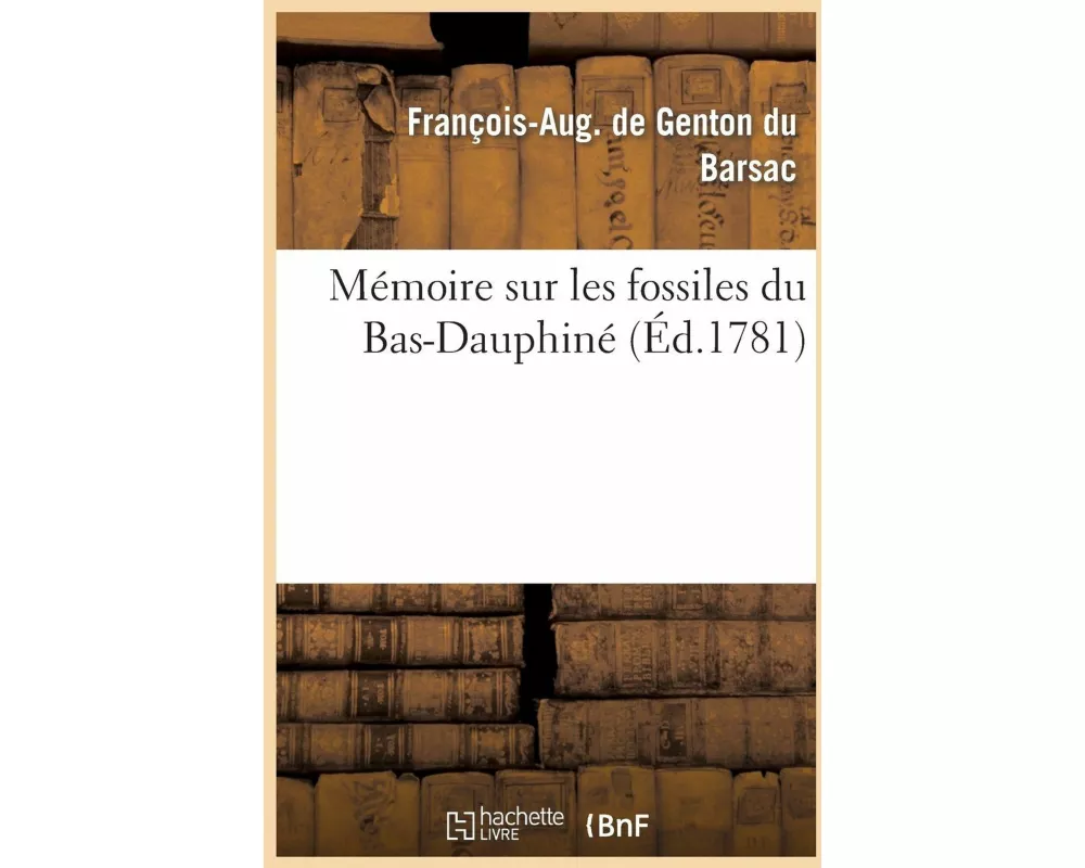 Mémoire sur les fossiles du Bas-Dauphiné, contenant une description des terres, sables et