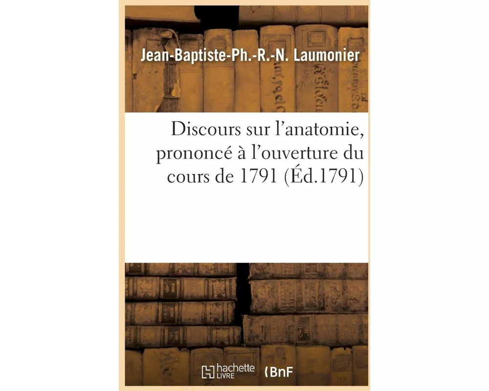 Discours Sur l'Anatomie, Prononcé À l'Ouverture Du Cours de 1791
