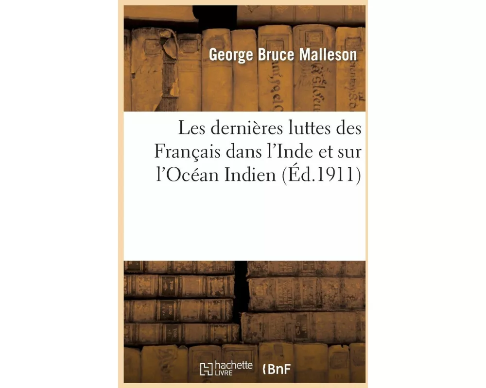 Les dernières luttes des Français dans l'Inde et sur l'Océan Indien