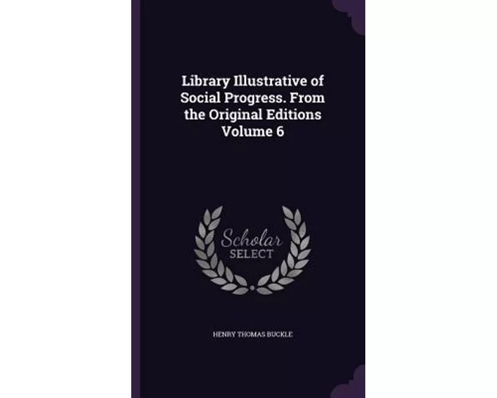 Library Illustrative of Social Progress. from the Original Editions Volume 6