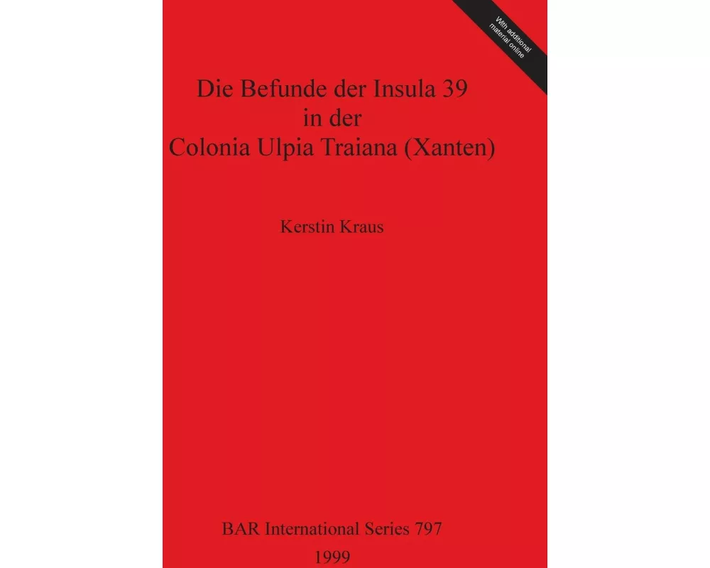 Die Befunde der Insula 39 in der Colonia Ulpia Traiana (Xanten)