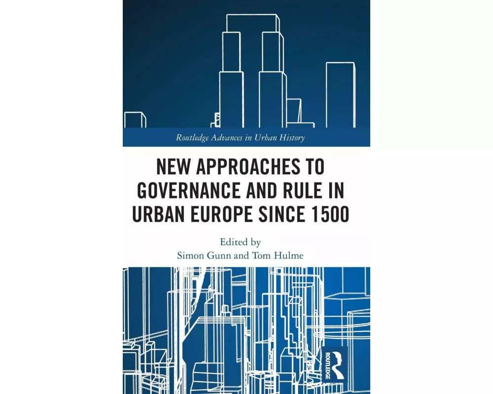 New Approaches to Governance and Rule in Urban Europe Since 1500