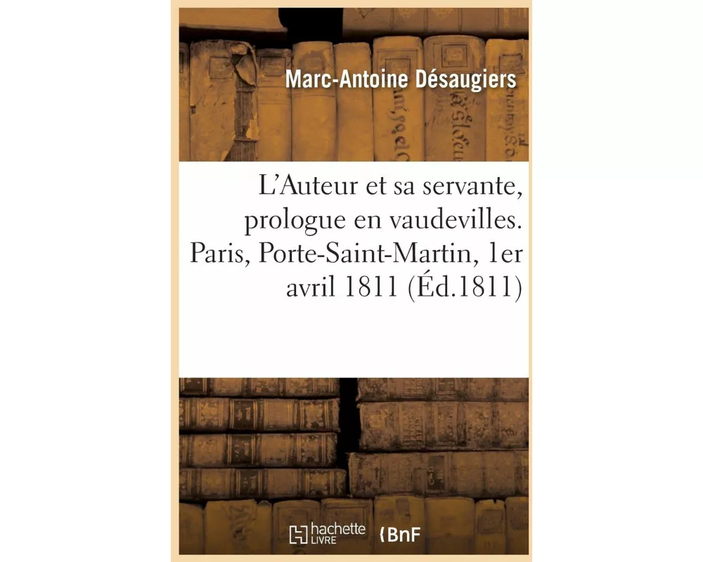 L'Auteur Et Sa Servante, Prologue En Vaudevilles, À l'Occasion de la Naissance Du Roi de Rome