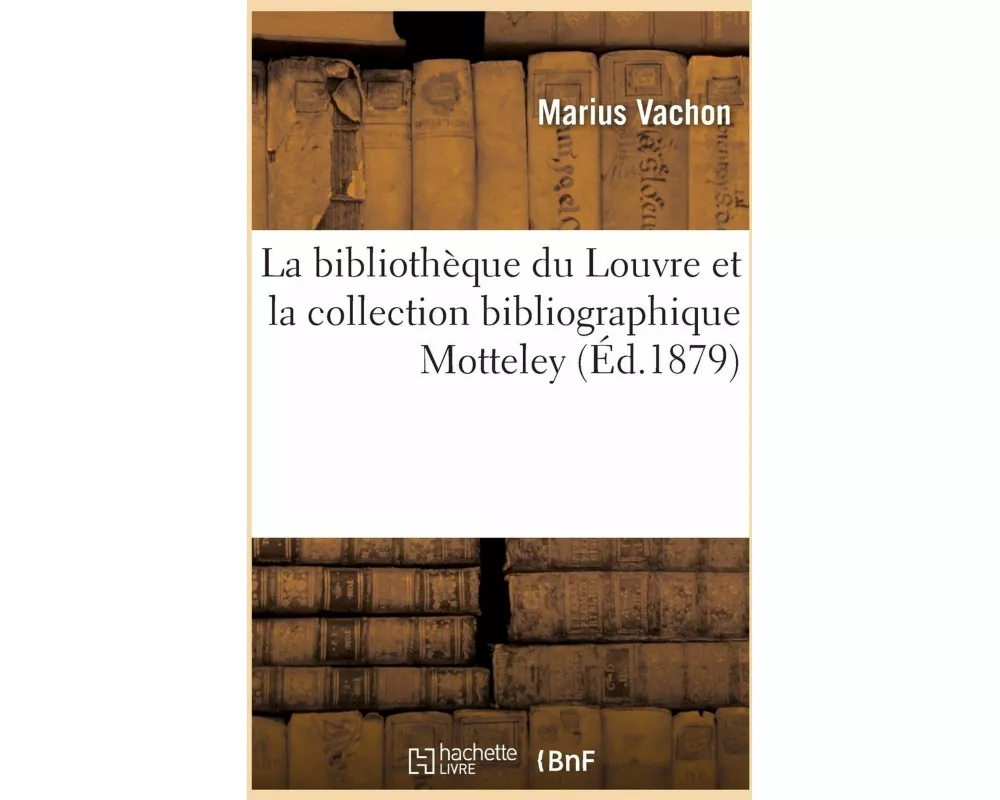 La Bibliothèque Du Louvre Et La Collection Bibliographique Motteley