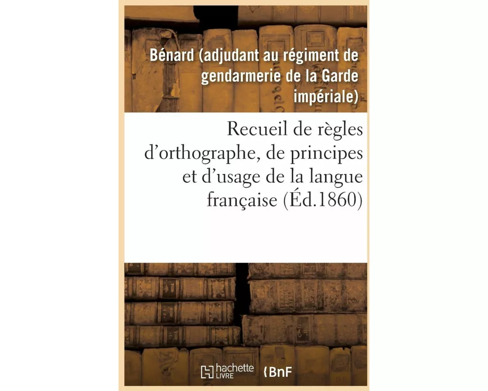 Recueil de règles d'orthographe, de principes et d'usage, propres à aplanir les principales