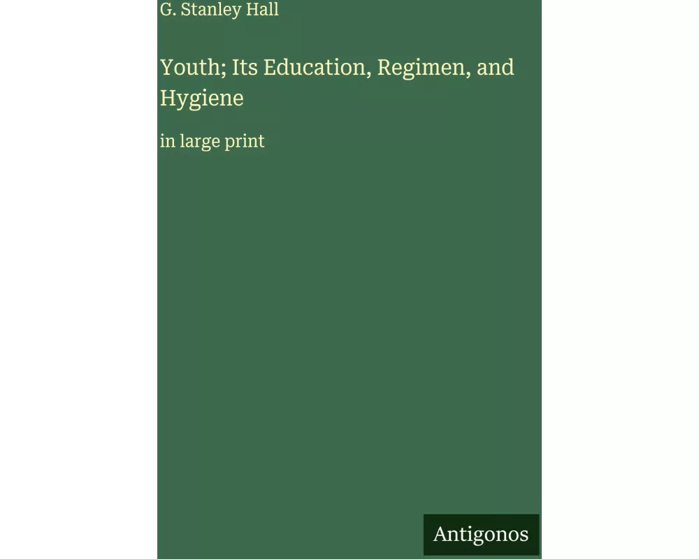 Youth; Its Education, Regimen, and Hygiene