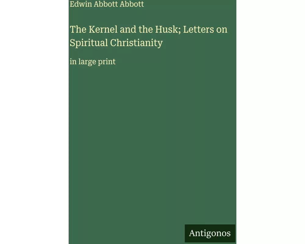 The Kernel and the Husk; Letters on Spiritual Christianity