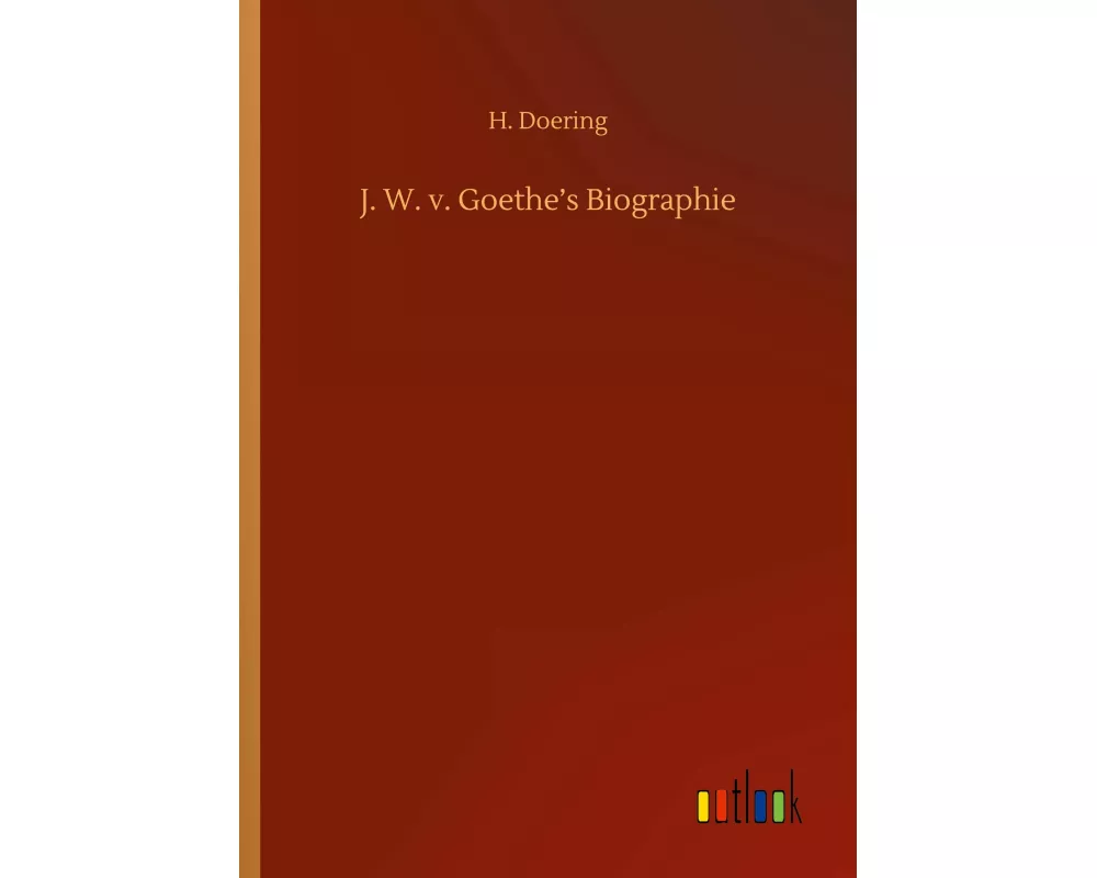 J. W. v. Goethe's Biographie