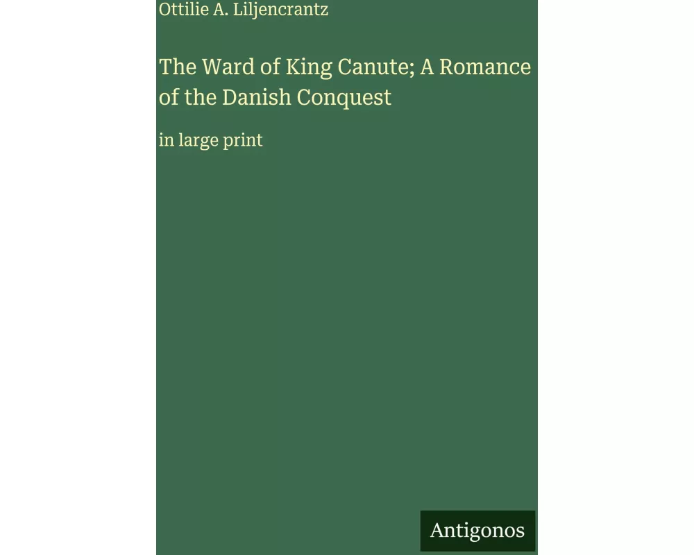 The Ward of King Canute; A Romance of the Danish Conquest