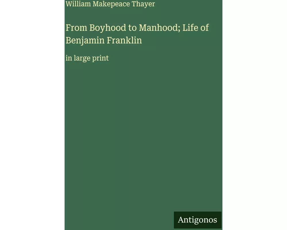 From Boyhood to Manhood; Life of Benjamin Franklin