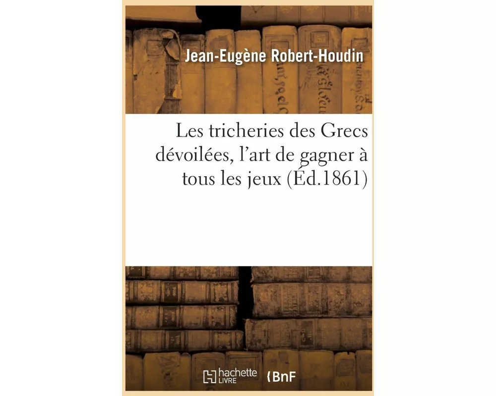 Les tricheries des Grecs dévoilées, l'art de gagner à tous les jeux