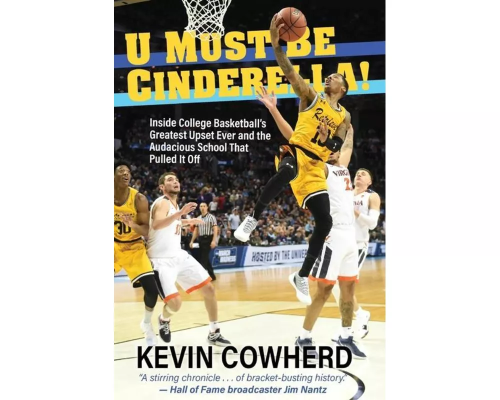 U Must Be Cinderella!: Inside College Basketball's Greatest Upset Ever and the Audacious School That Pulled It Off