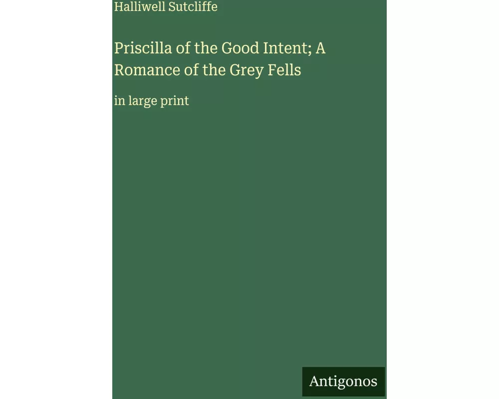 Priscilla of the Good Intent; A Romance of the Grey Fells