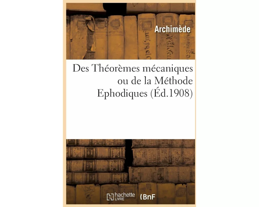 Des Théorèmes Mécaniques Ou de la Méthode, Ephodiques
