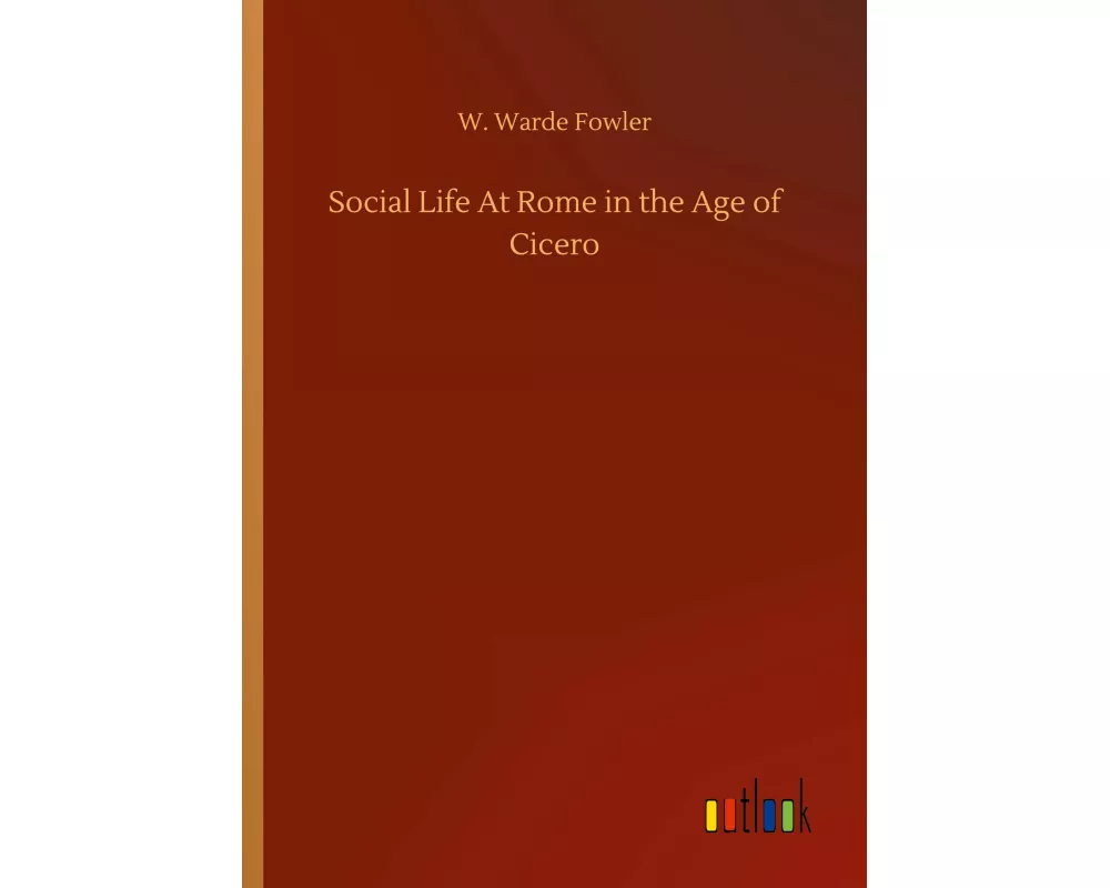 Social Life At Rome in the Age of Cicero