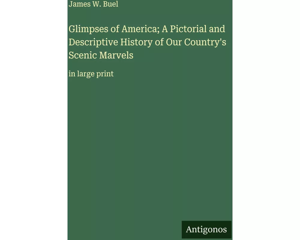 Glimpses of America; A Pictorial and Descriptive History of Our Country's Scenic Marvels