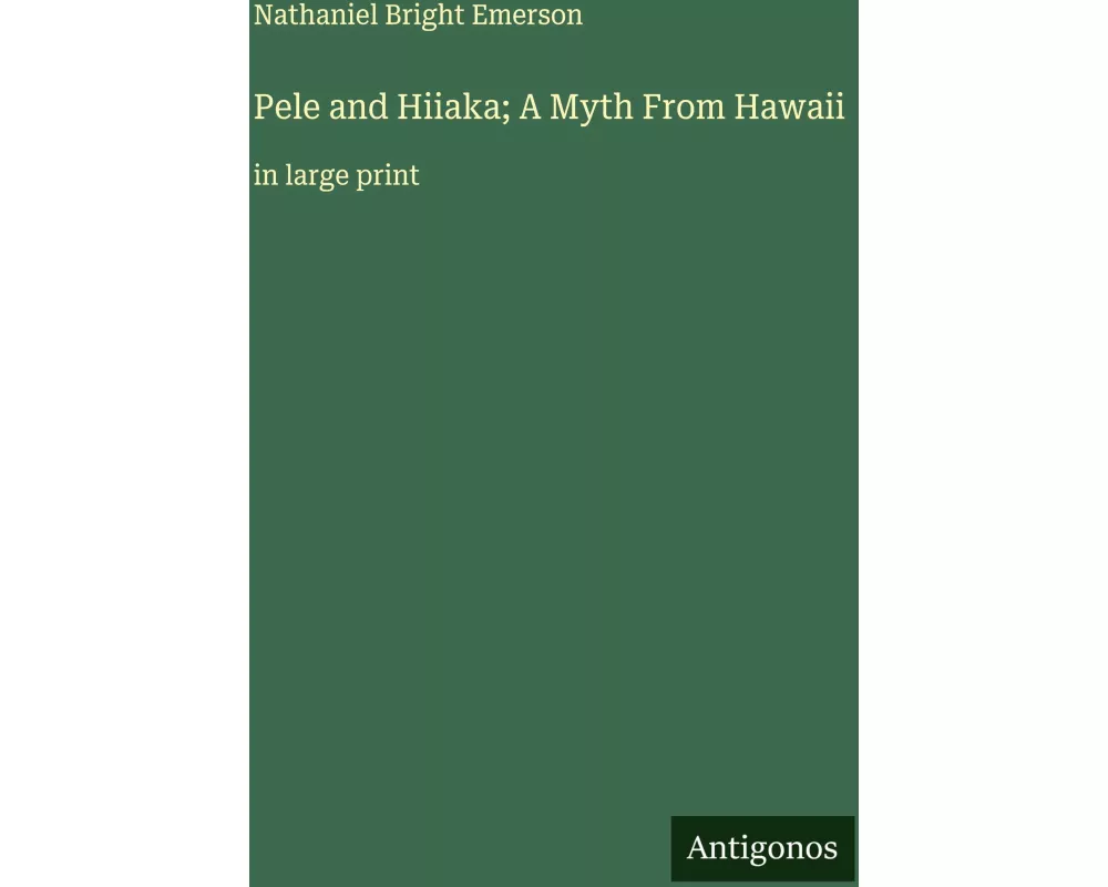 Pele and Hiiaka; A Myth From Hawaii