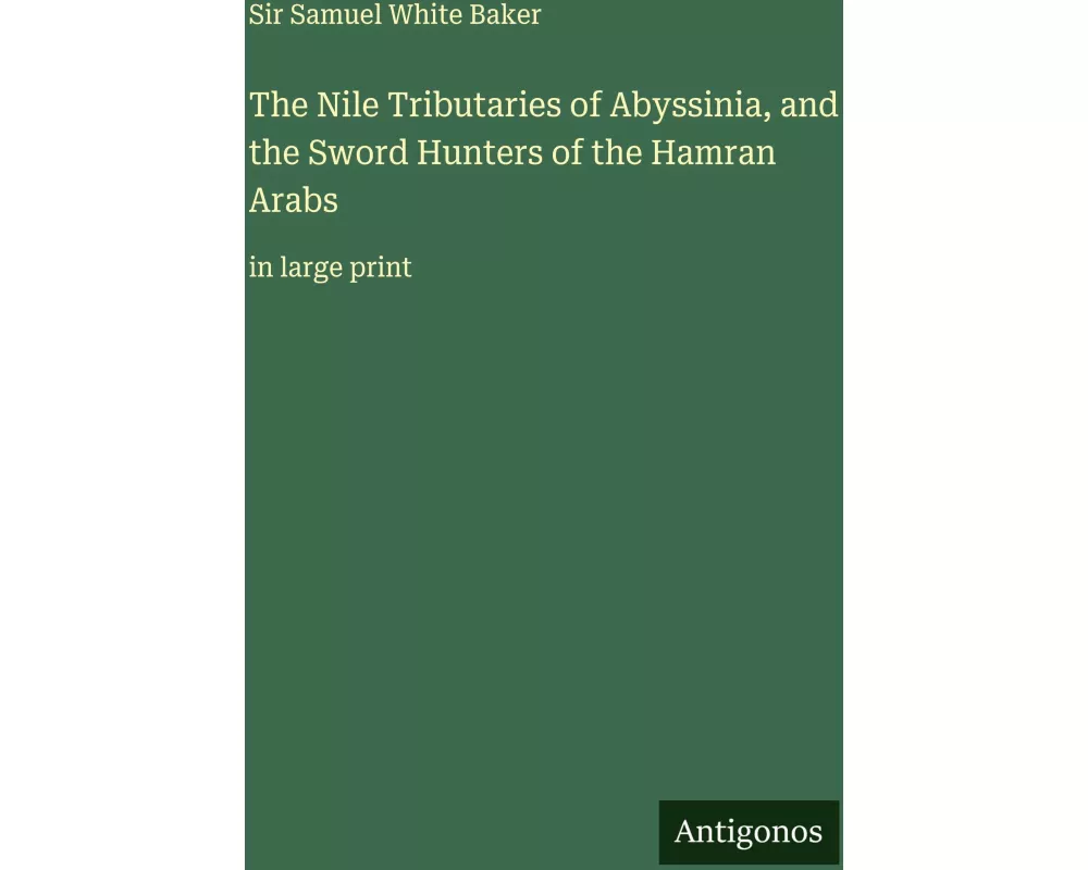 The Nile Tributaries of Abyssinia, and the Sword Hunters of the Hamran Arabs