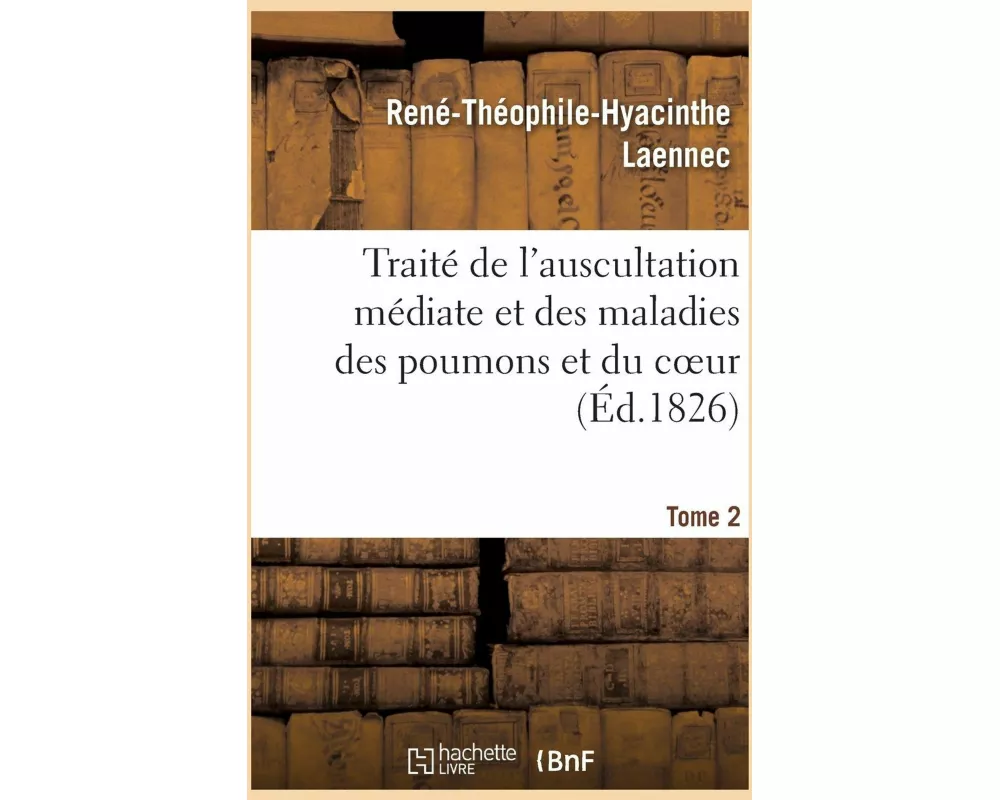 Traité de l'auscultation médiate et des maladies des poumons et du coeur. Tome 2