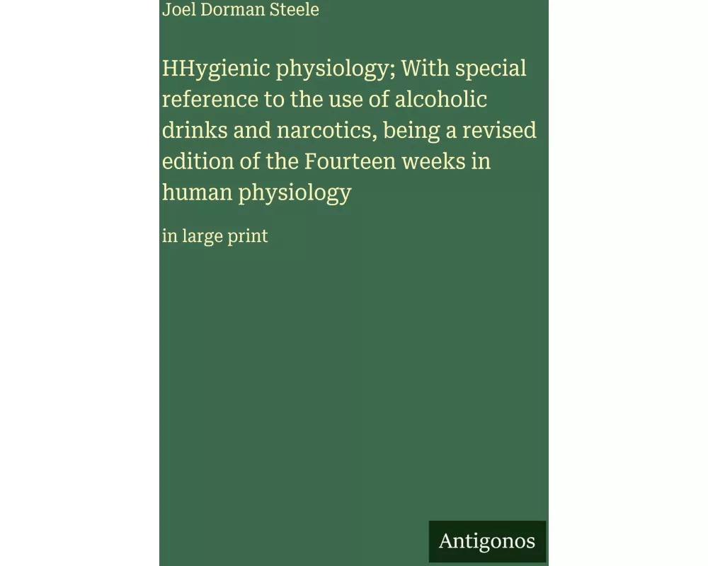 HHygienic physiology; With special reference to the use of alcoholic drinks and narcotics, being a revised edition of the Fourteen weeks in human phys
