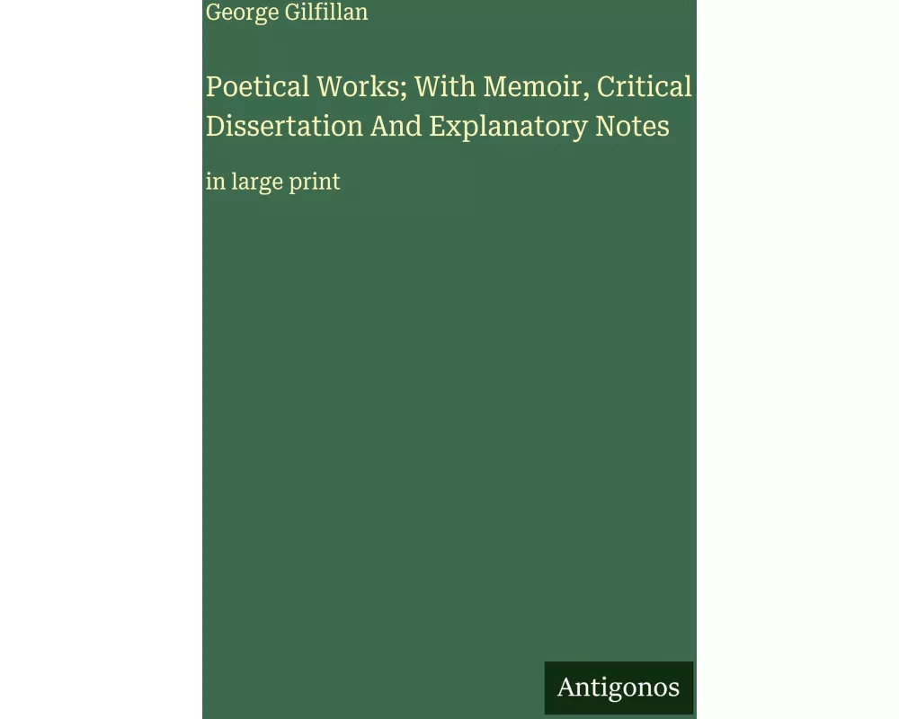 Poetical Works; With Memoir, Critical Dissertation And Explanatory Notes