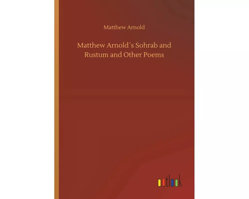 Matthew Arnold´s Sohrab and Rustum and Other Poems