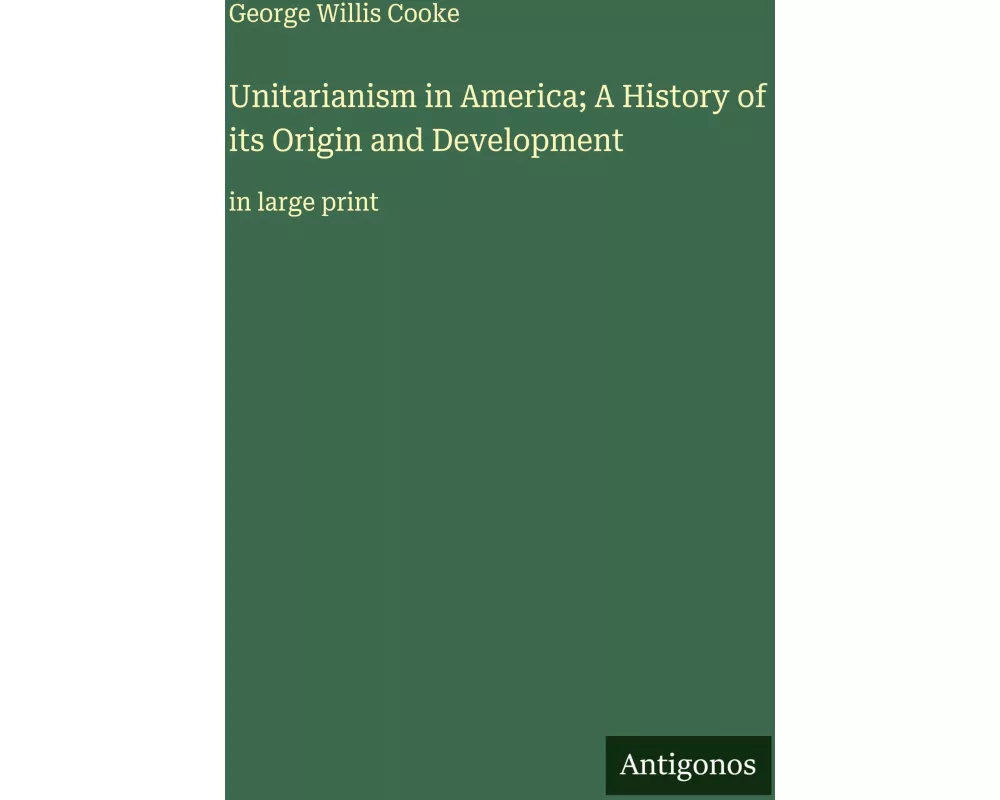 Unitarianism in America; A History of its Origin and Development