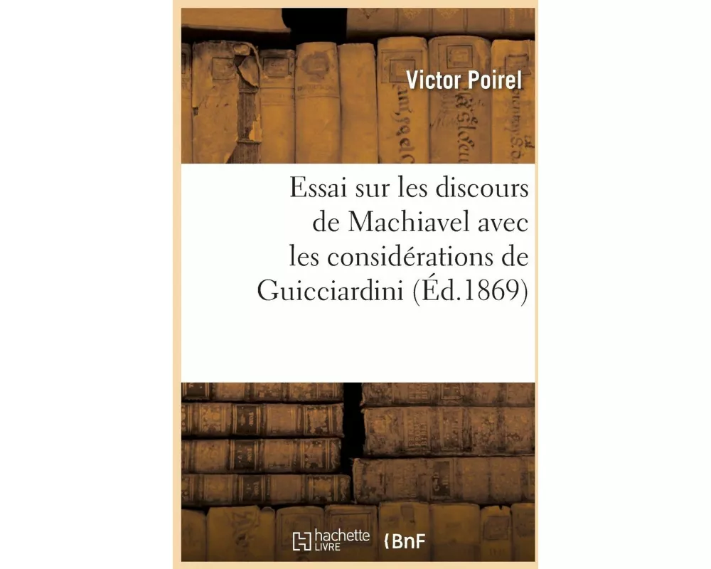 Essai sur les discours de Machiavel avec les considérations de Guicciardini