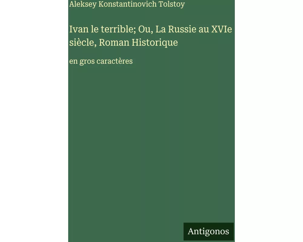 Ivan le terrible; Ou, La Russie au XVIe siècle, Roman Historique