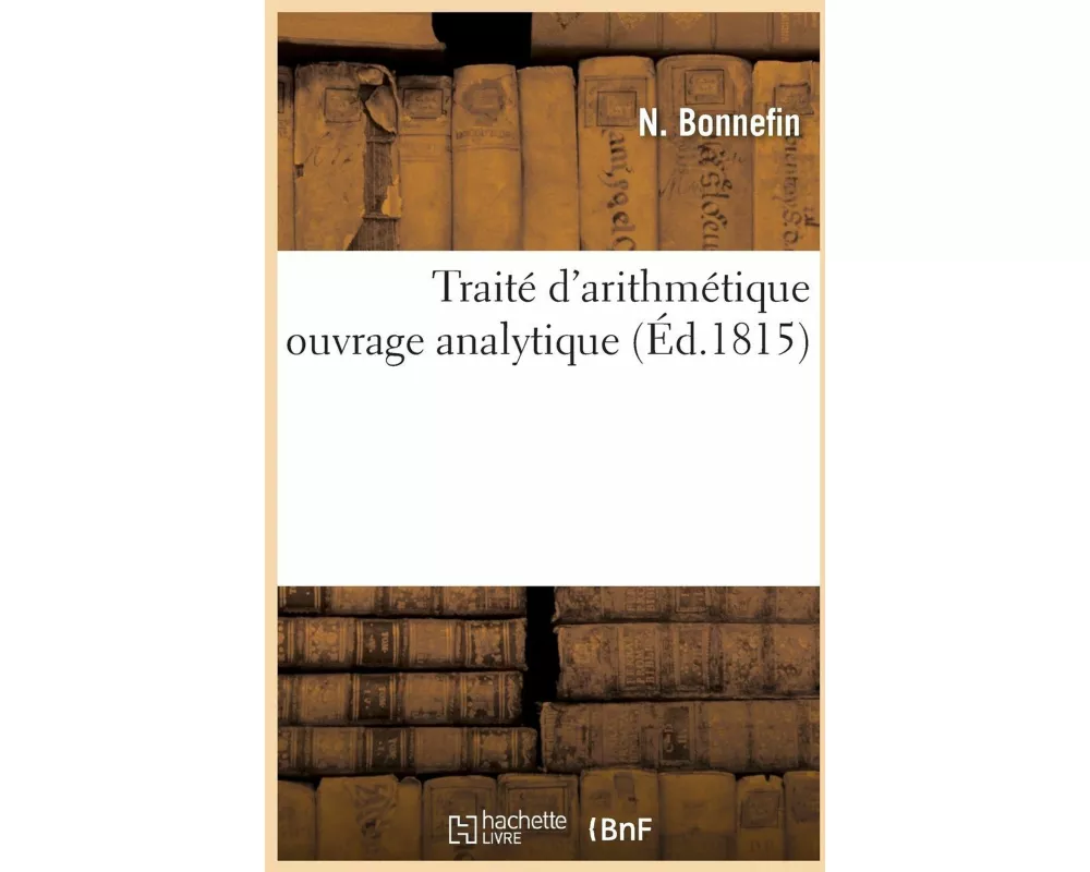 Traité d'Arithmétique Ouvrage Analytique
