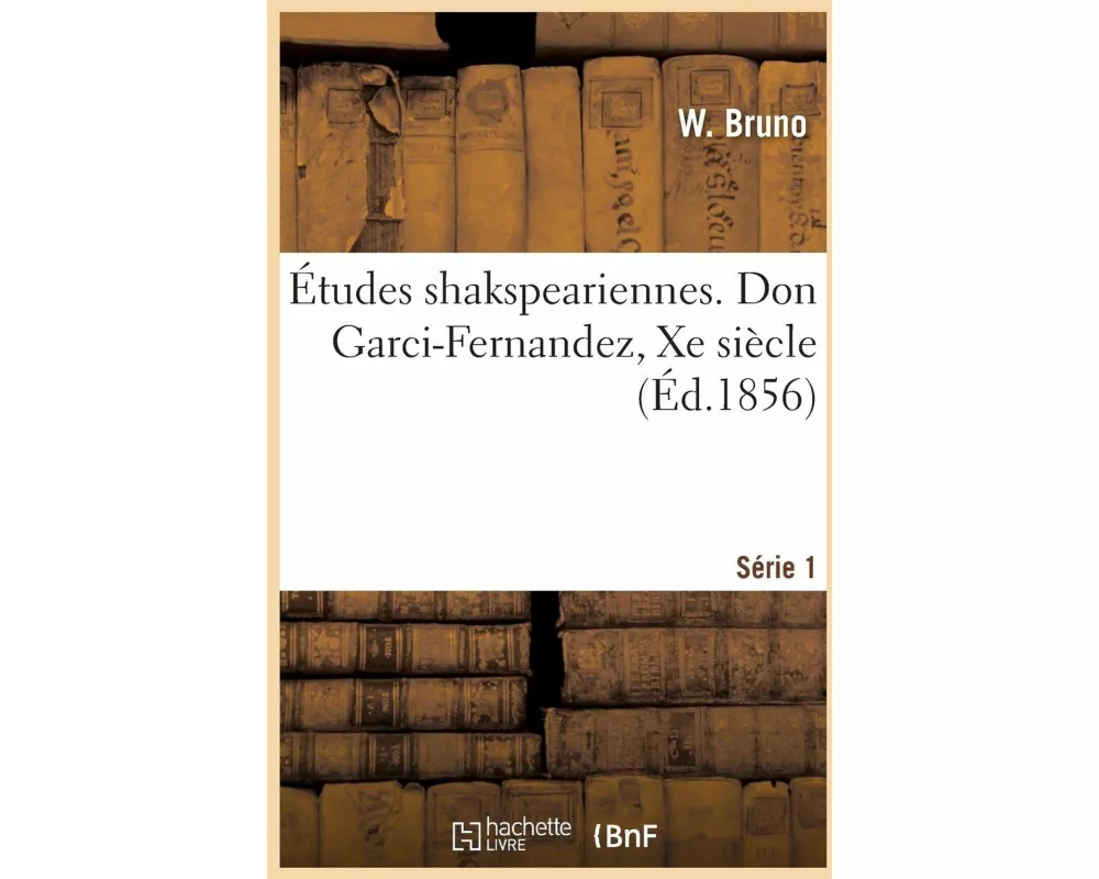 Études Shakspeariennes. Don Garci-Fernandez, Xe Siècle Série 1