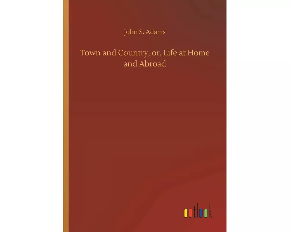 Town and Country, or, Life at Home and Abroad