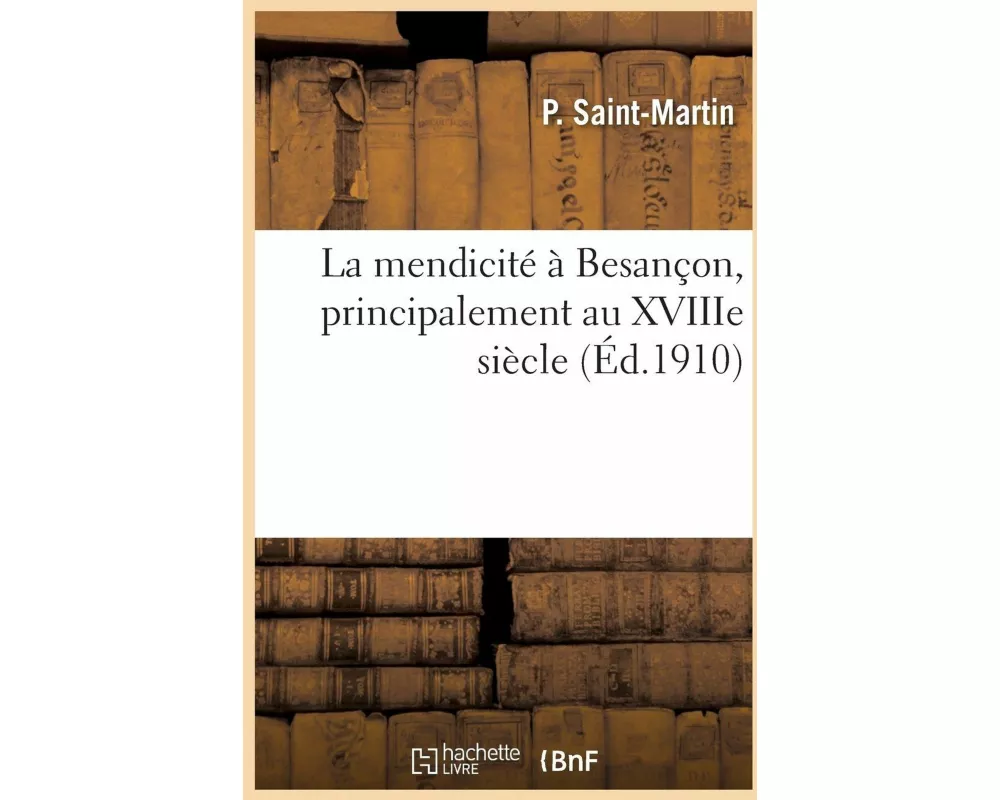 La mendicité à Besançon, principalement au XVIIIe siècle