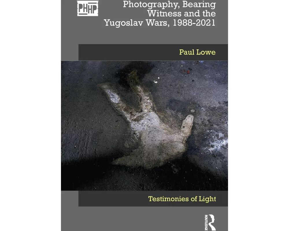 Photography, Bearing Witness and the Yugoslav Wars, 1988-2021