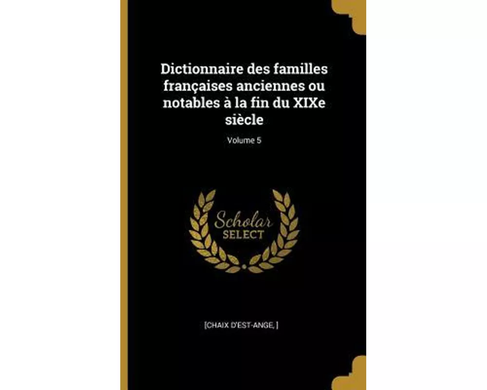 Dictionnaire des familles françaises anciennes ou notables à la fin du XIXe siècle; Volume 5
